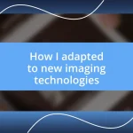 How I adapted to new imaging technologies