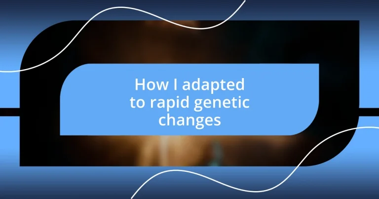 How I adapted to rapid genetic changes