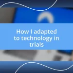 How I adapted to technology in trials