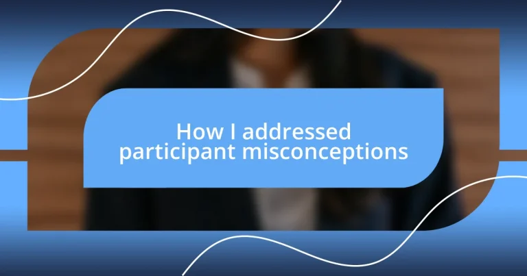 How I addressed participant misconceptions