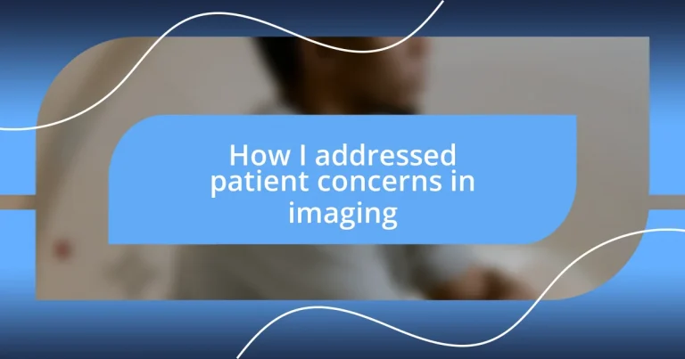 How I addressed patient concerns in imaging