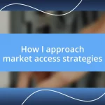 How I approach market access strategies