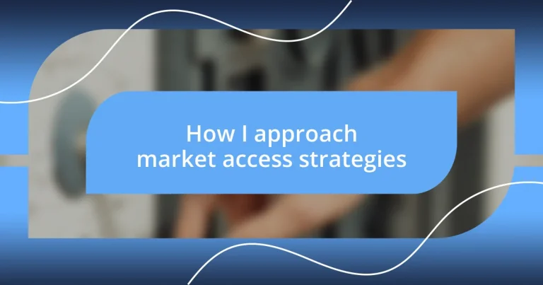 How I approach market access strategies