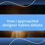 How I approached designer babies debate