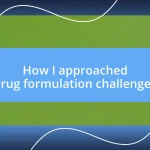 How I approached drug formulation challenges