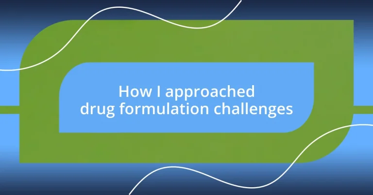 How I approached drug formulation challenges