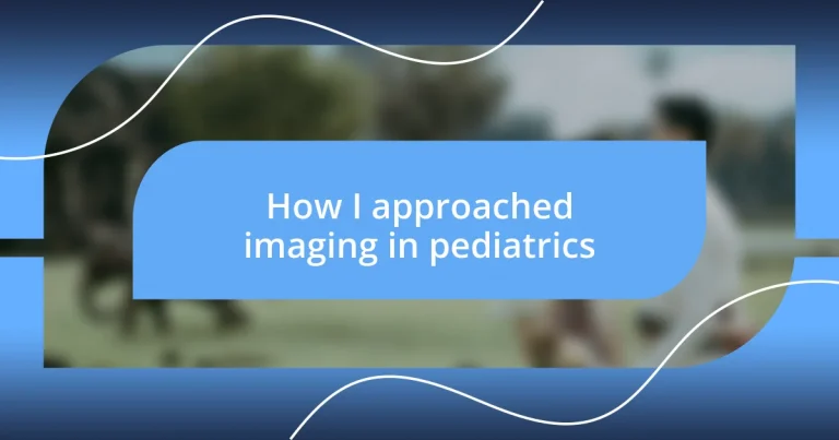 How I approached imaging in pediatrics