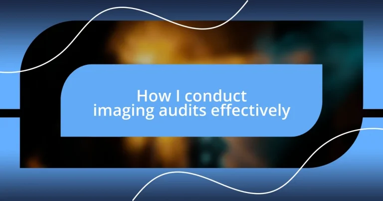 How I conduct imaging audits effectively