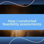 How I conducted feasibility assessments