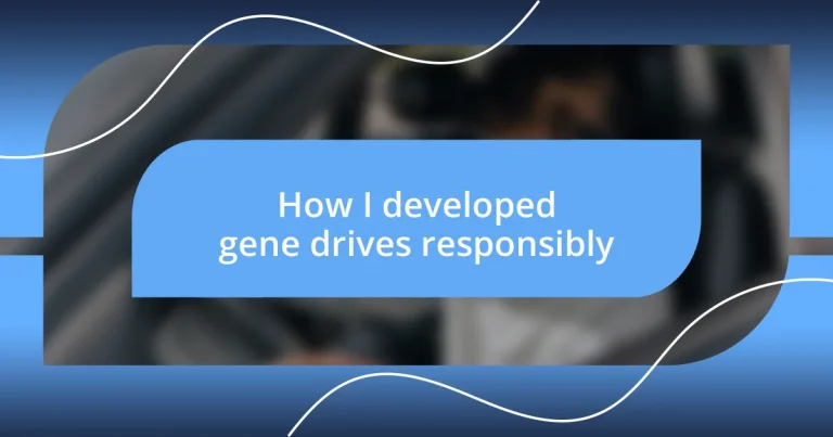 How I developed gene drives responsibly