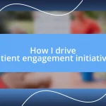 How I drive patient engagement initiatives