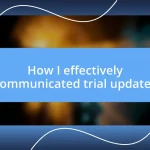 How I effectively communicated trial updates