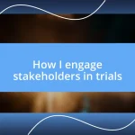 How I engage stakeholders in trials