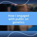 How I engaged with public on genetics