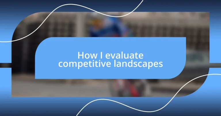 How I evaluate competitive landscapes