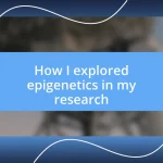 How I explored epigenetics in my research