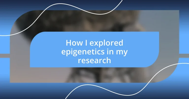 How I explored epigenetics in my research