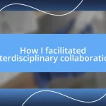 How I facilitated interdisciplinary collaboration