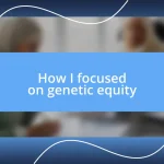 How I focused on genetic equity