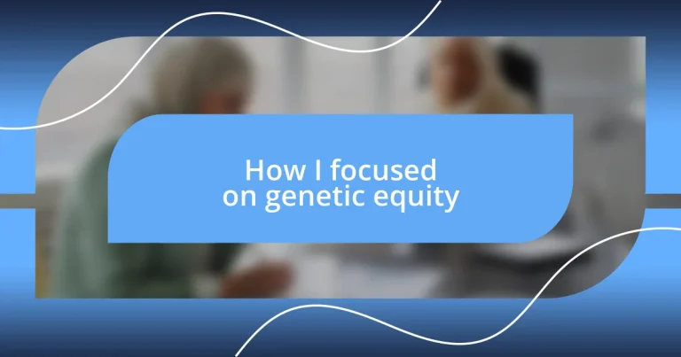 How I focused on genetic equity