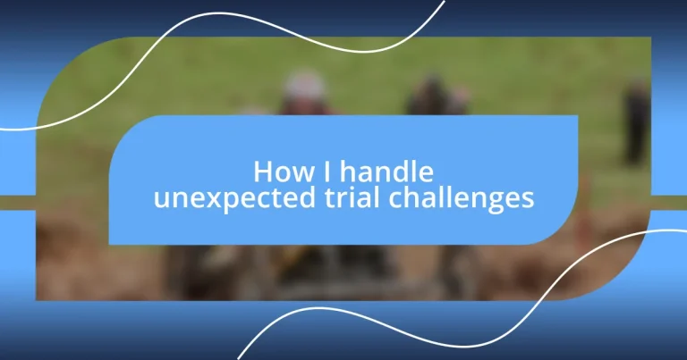 How I handle unexpected trial challenges