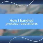 How I handled protocol deviations