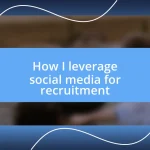 How I leverage social media for recruitment