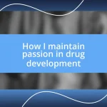 How I maintain passion in drug development