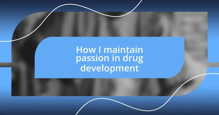 How I maintain passion in drug development