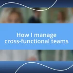 How I manage cross-functional teams