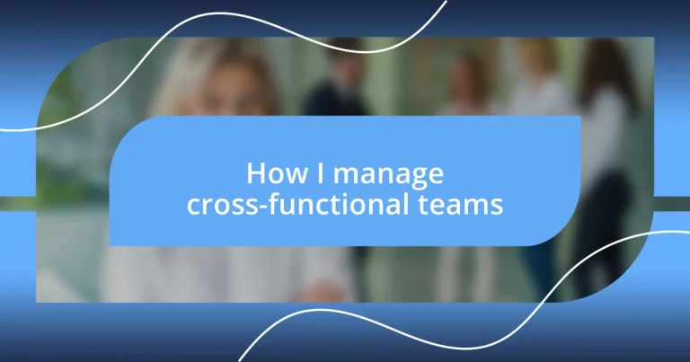 How I manage cross-functional teams