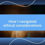 How I navigated ethical considerations