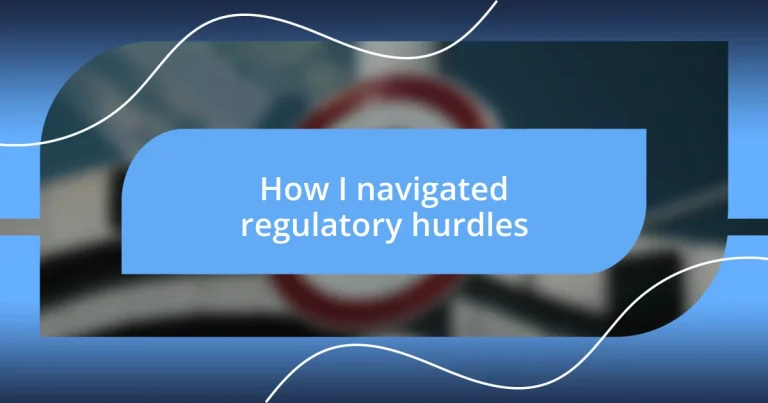 How I navigated regulatory hurdles