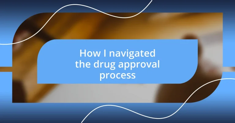 How I navigated the drug approval process