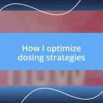 How I optimize dosing strategies