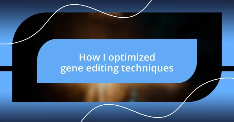 How I optimized gene editing techniques