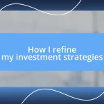 How I refine my investment strategies