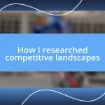 How I researched competitive landscapes