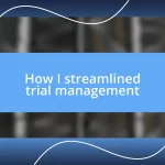 How I streamlined trial management