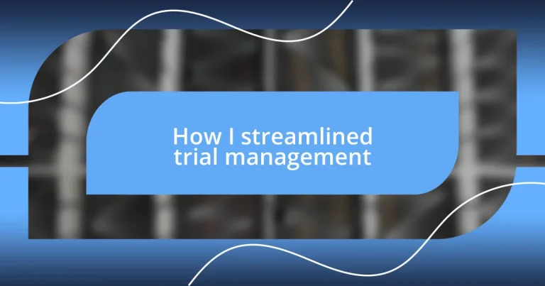 How I streamlined trial management