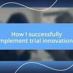 How I successfully implement trial innovations