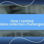 How I tackled data collection challenges