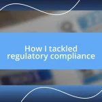 How I tackled regulatory compliance