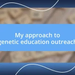 My approach to genetic education outreach