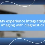 My experience integrating imaging with diagnostics