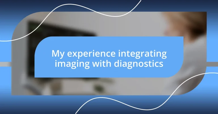 My experience integrating imaging with diagnostics