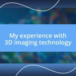 My experience with 3D imaging technology