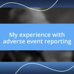 My experience with adverse event reporting