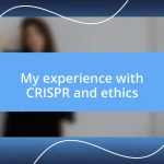 My experience with CRISPR and ethics