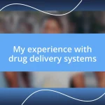 My experience with drug delivery systems